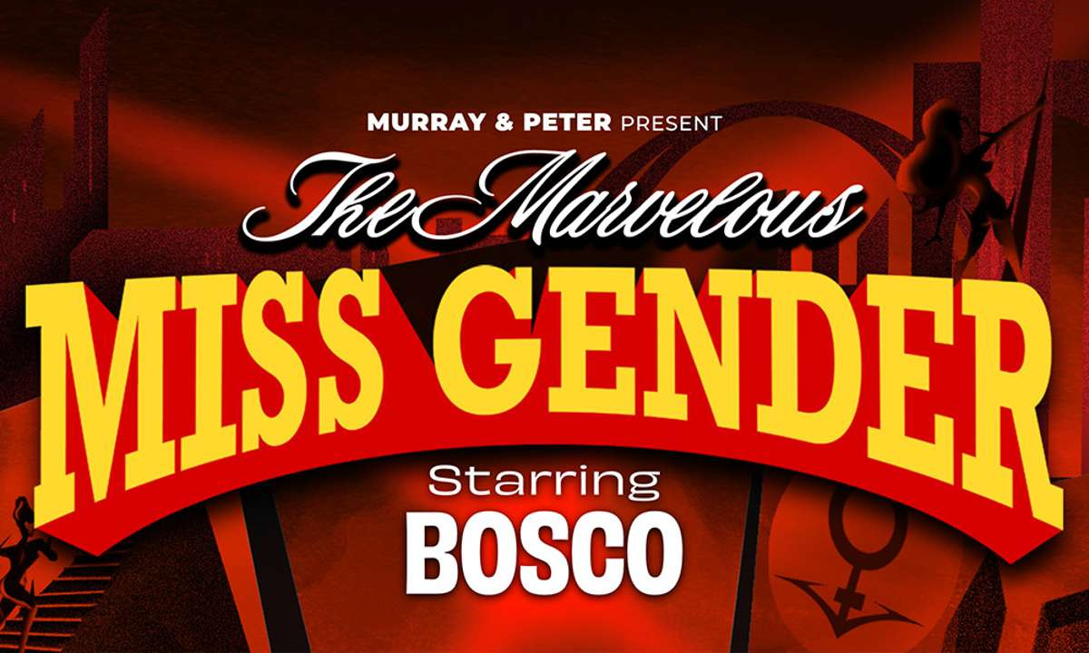 The Marvelous Miss Gender starring BOSCO